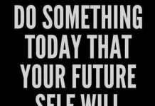 do something today that your future self will thank you for
