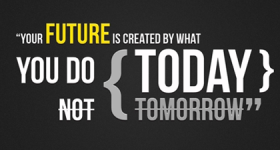 what you do today is your future
